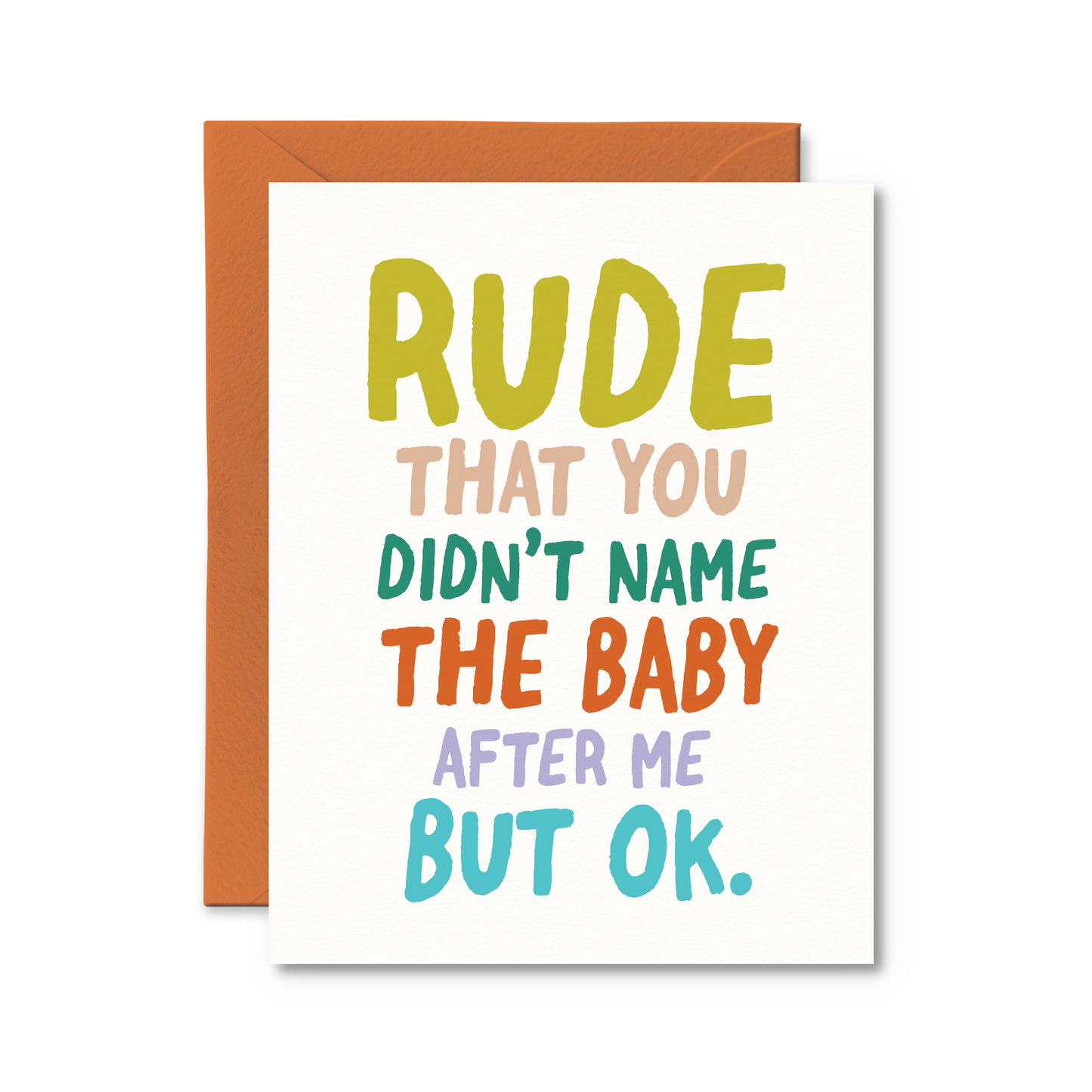 Rude That You Didn't Name the Baby After Me - Greeting Card