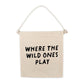 Cherrypick “Where The Wild Ones Play” Canvas Hang Sign