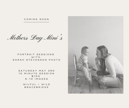 Mother’s Day Mini Sessions - Wilful & Wild X Sarah Stevenson Photo